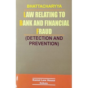 Bhattacharyya's Law Relating to Bank and Financial Fraud (Detection & Prevention) by Kamal Law House
